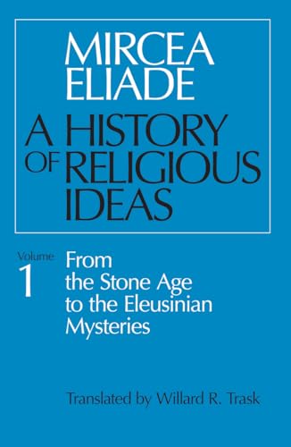 History of Religious Ideas, Volume 1: From the Stone Age to the Eleusinian Mysteries von University of Chicago Press